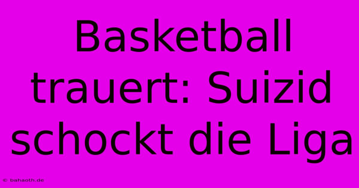 Basketball Trauert: Suizid Schockt Die Liga