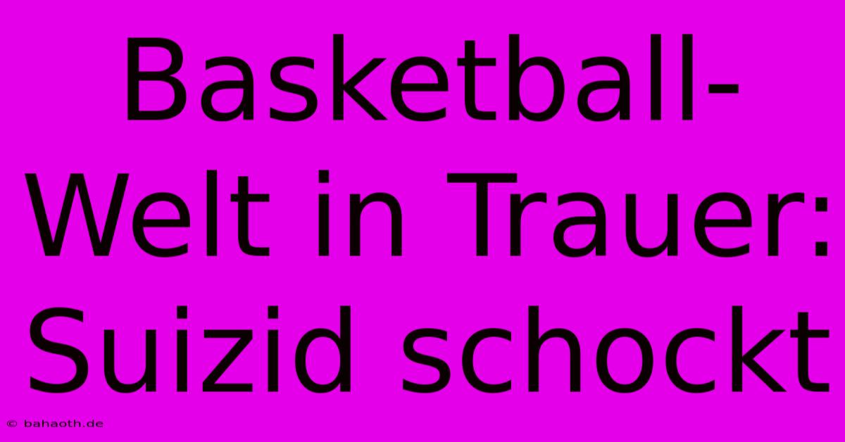 Basketball-Welt In Trauer: Suizid Schockt