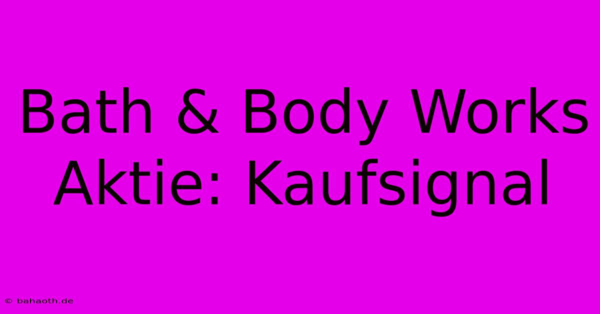 Bath & Body Works Aktie: Kaufsignal