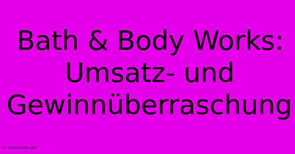 Bath & Body Works: Umsatz- Und Gewinnüberraschung