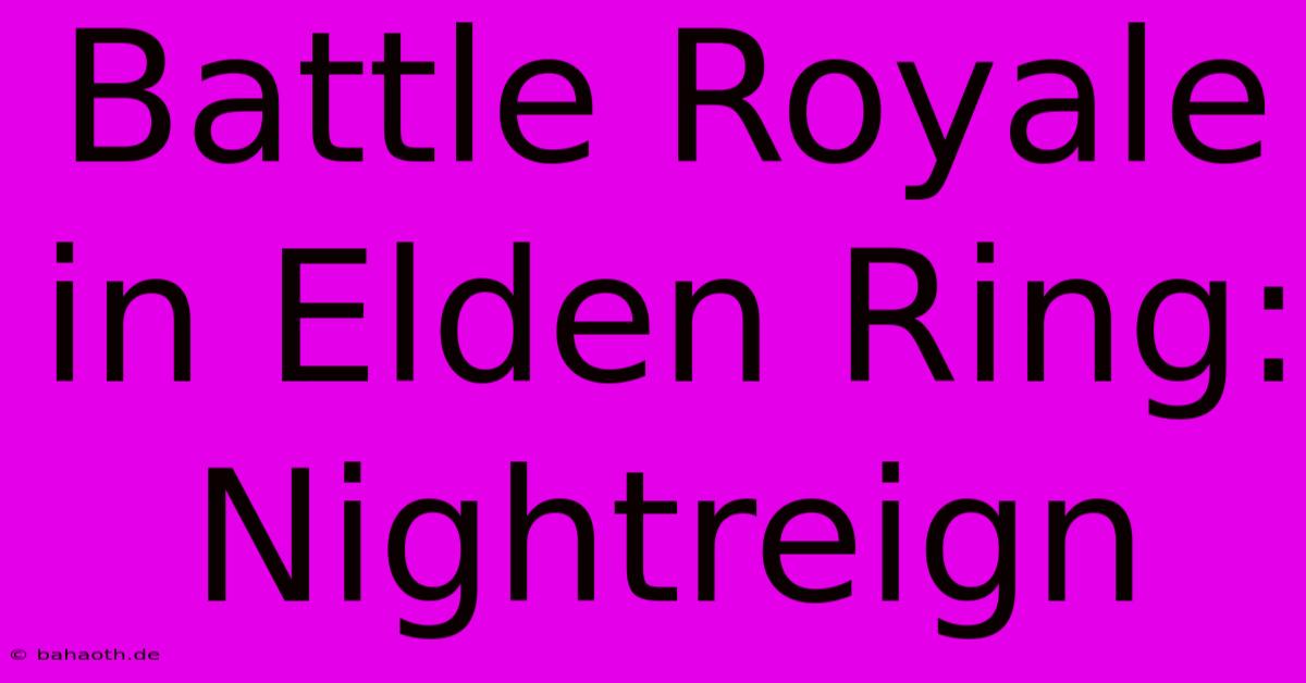 Battle Royale In Elden Ring: Nightreign