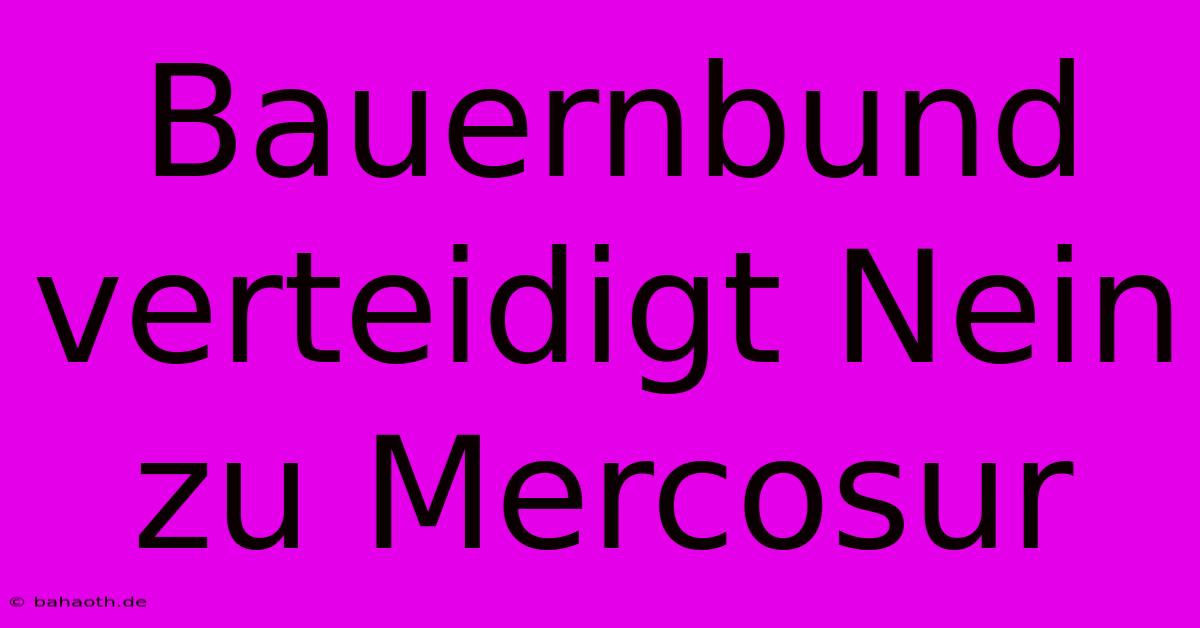 Bauernbund Verteidigt Nein Zu Mercosur