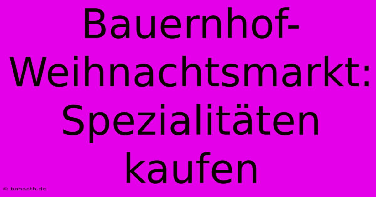 Bauernhof-Weihnachtsmarkt: Spezialitäten Kaufen