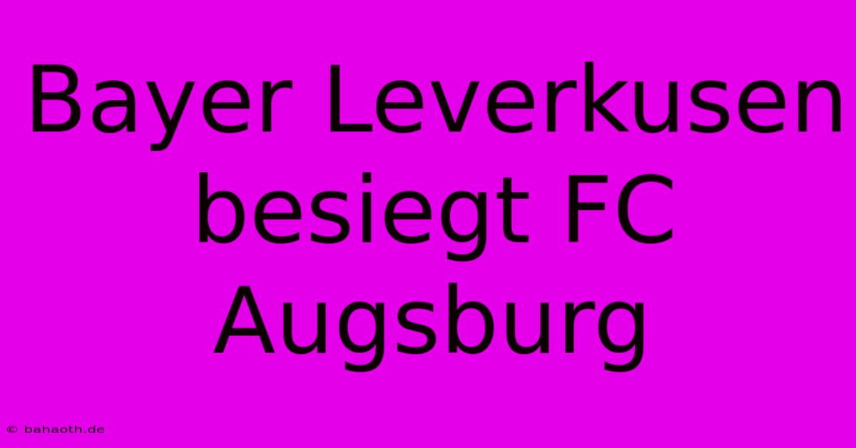 Bayer Leverkusen Besiegt FC Augsburg