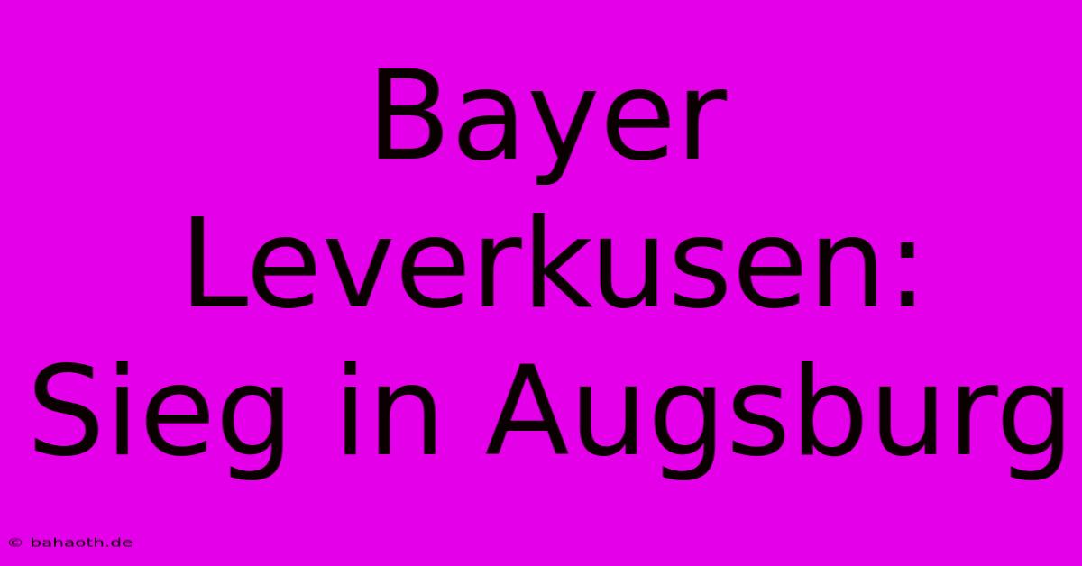 Bayer Leverkusen: Sieg In Augsburg