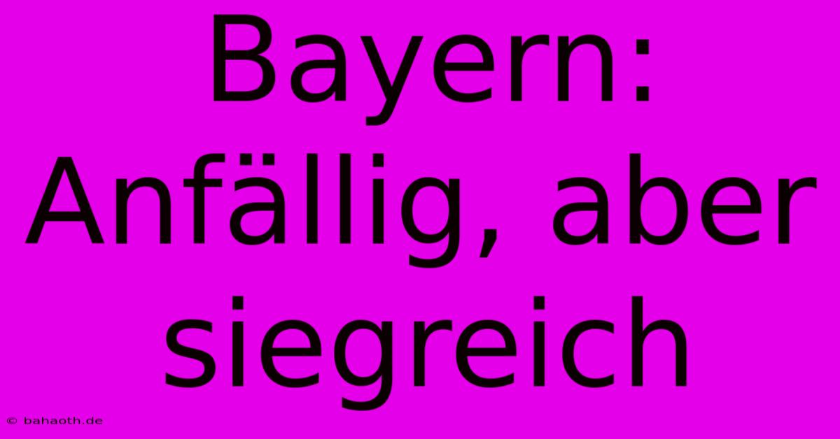 Bayern: Anfällig, Aber Siegreich