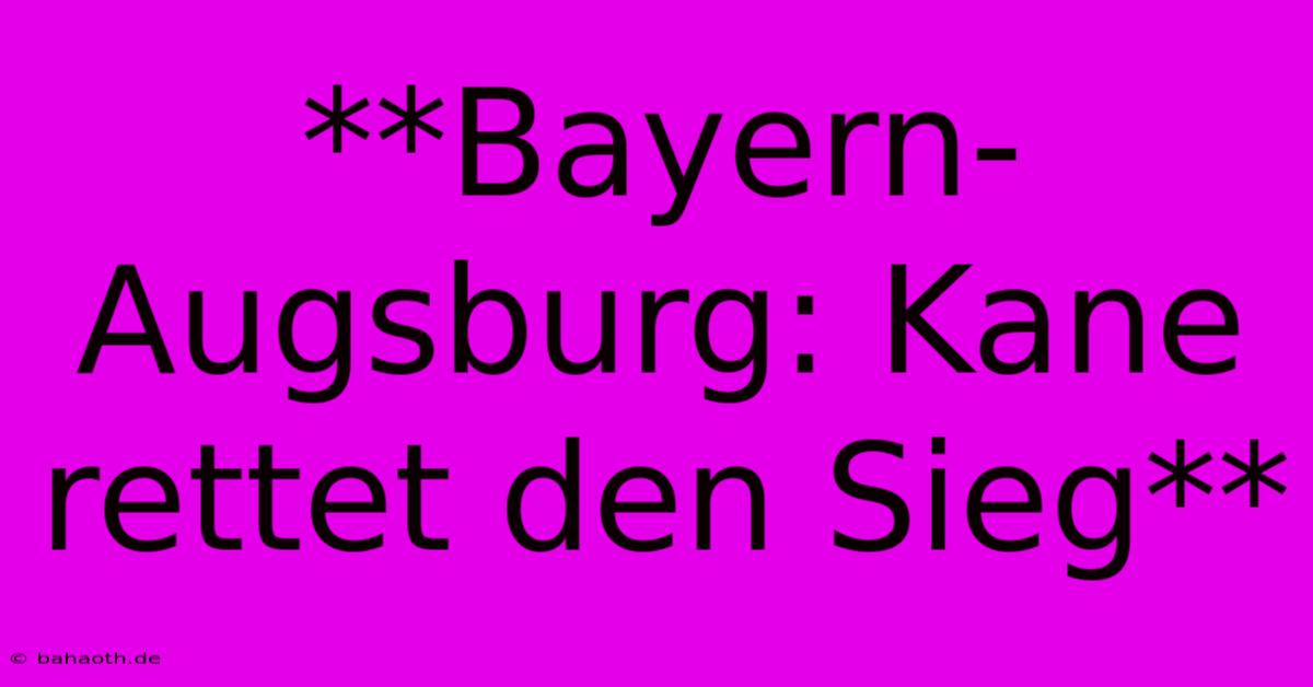 **Bayern-Augsburg: Kane Rettet Den Sieg**