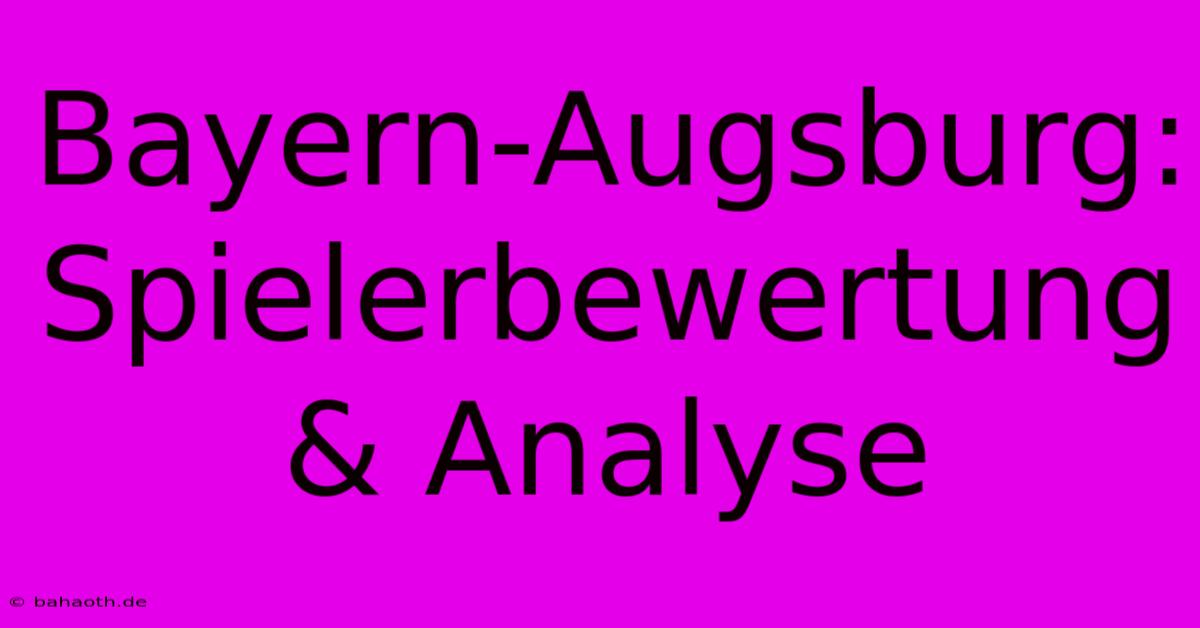 Bayern-Augsburg: Spielerbewertung & Analyse