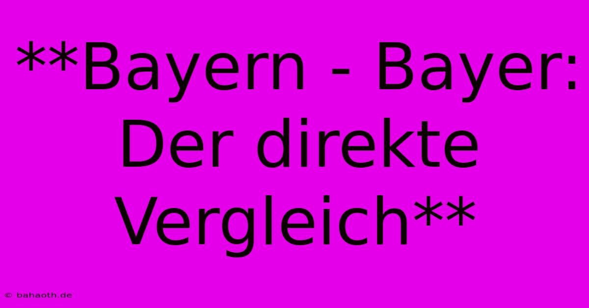 **Bayern - Bayer:  Der Direkte Vergleich**