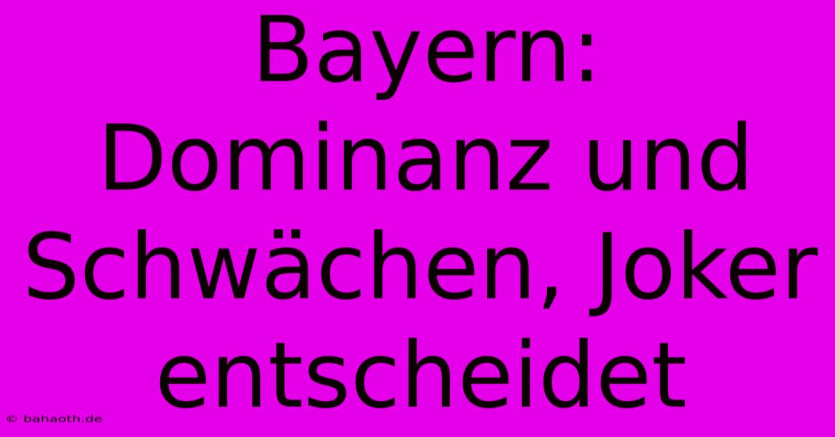 Bayern: Dominanz Und Schwächen, Joker Entscheidet