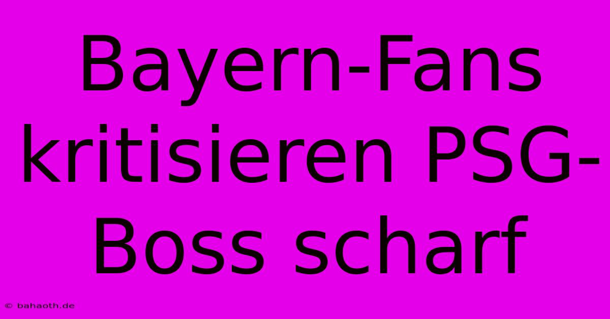 Bayern-Fans Kritisieren PSG-Boss Scharf