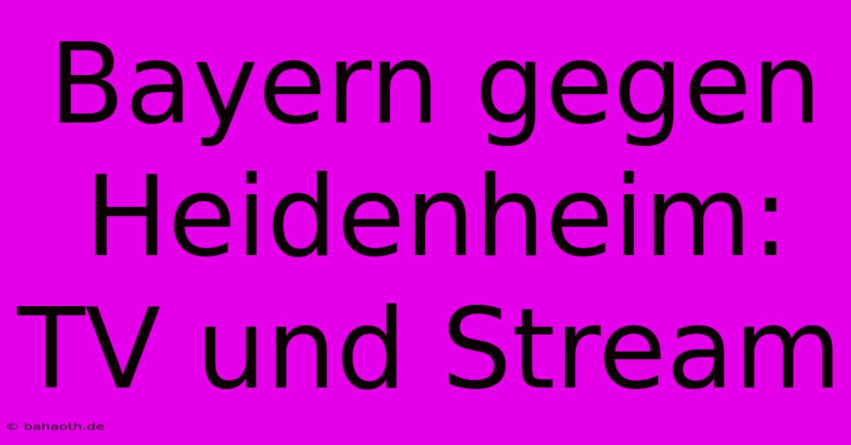 Bayern Gegen Heidenheim: TV Und Stream