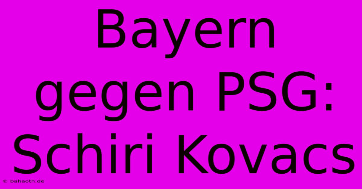 Bayern Gegen PSG: Schiri Kovacs