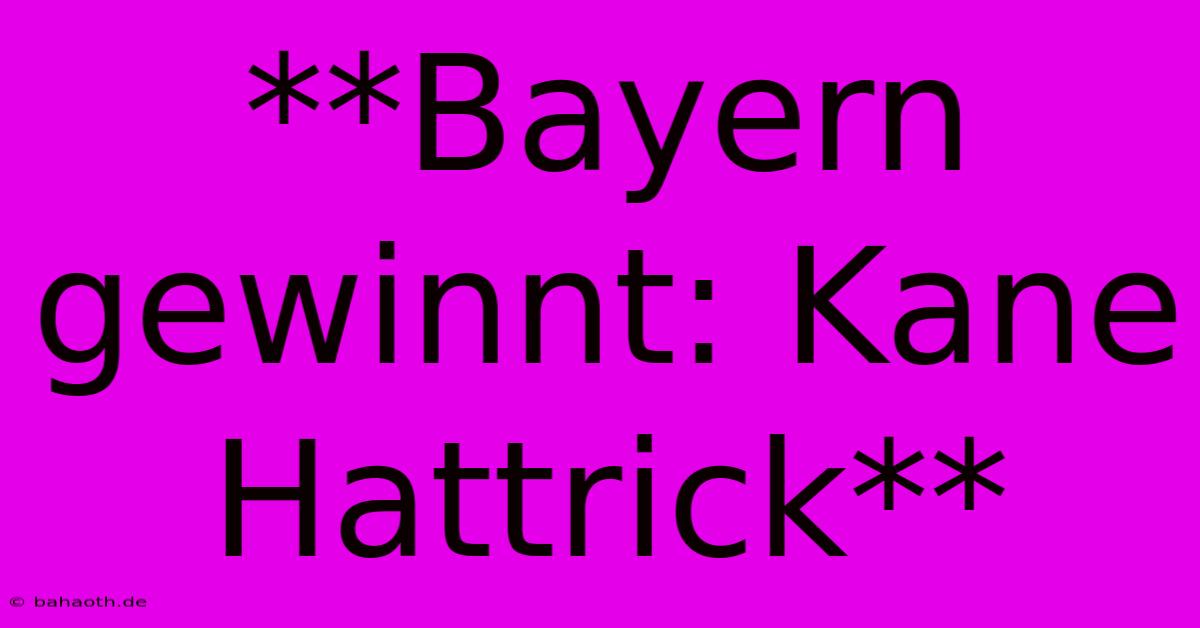 **Bayern Gewinnt: Kane Hattrick**