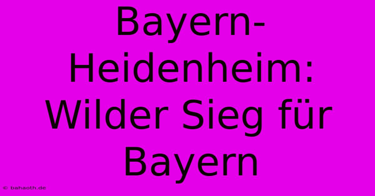 Bayern-Heidenheim: Wilder Sieg Für Bayern