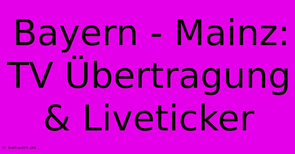 Bayern - Mainz: TV Übertragung & Liveticker