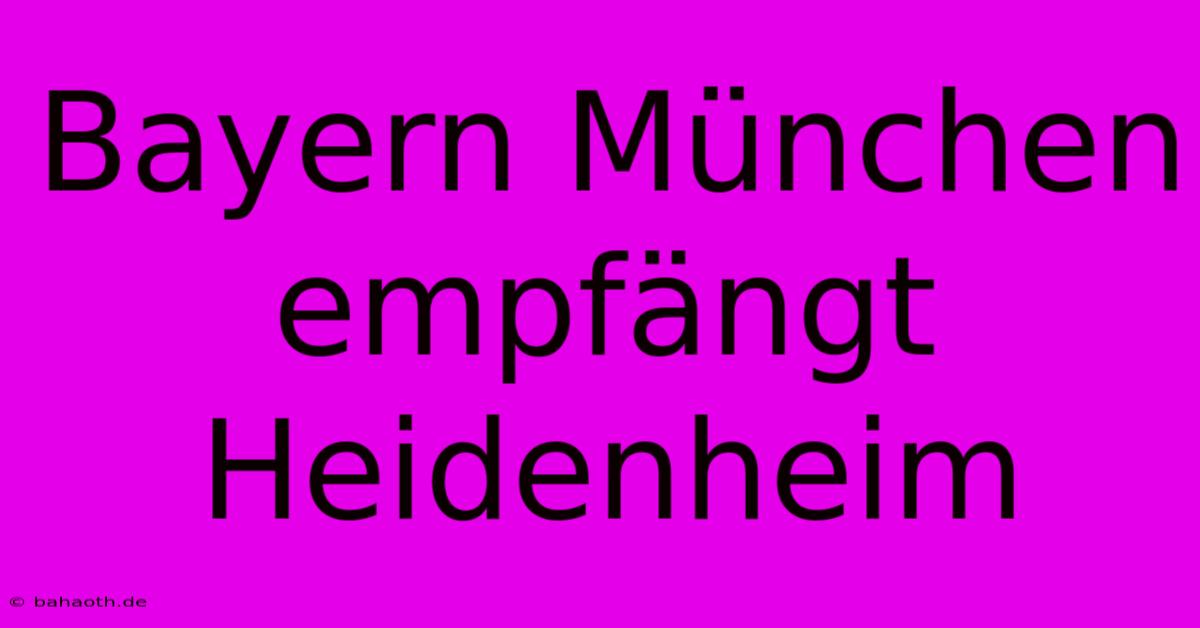 Bayern München Empfängt Heidenheim