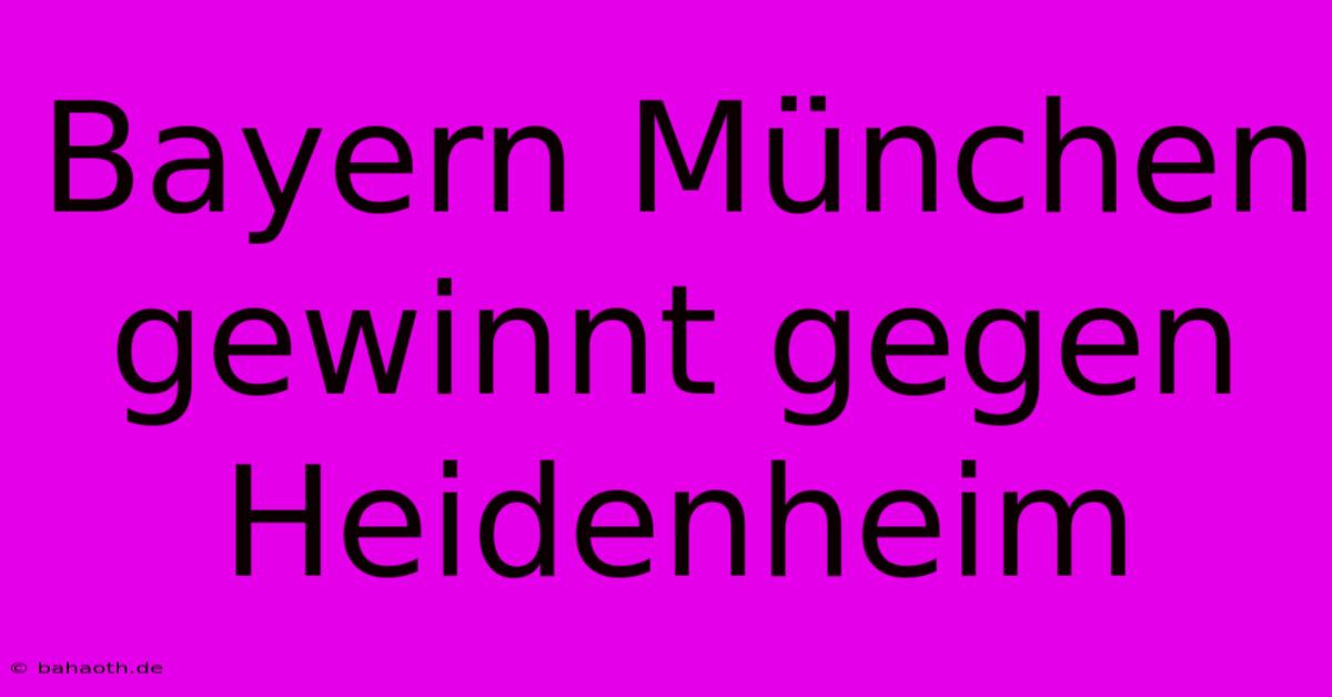 Bayern München Gewinnt Gegen Heidenheim