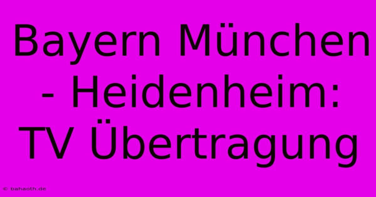 Bayern München - Heidenheim: TV Übertragung