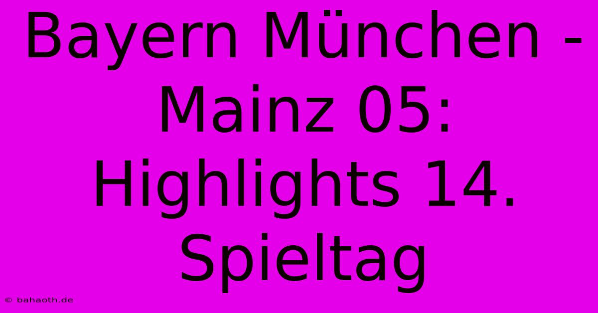 Bayern München - Mainz 05: Highlights 14. Spieltag