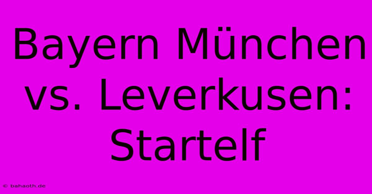 Bayern München Vs. Leverkusen: Startelf