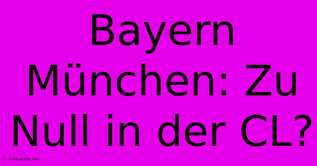 Bayern München: Zu Null In Der CL?