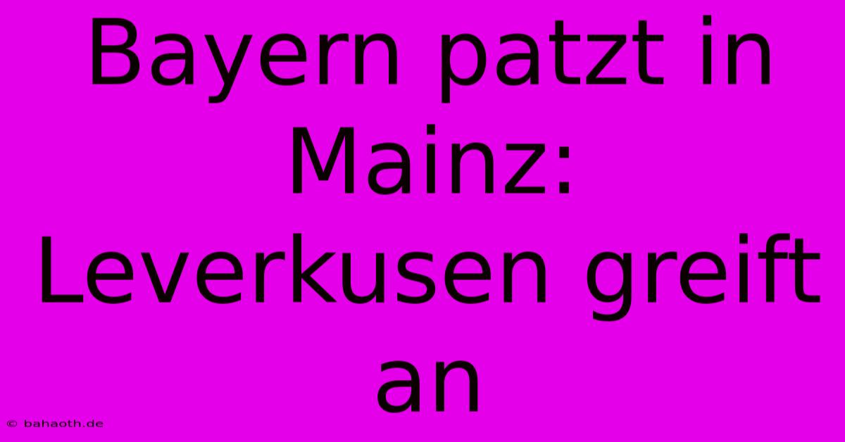 Bayern Patzt In Mainz: Leverkusen Greift An