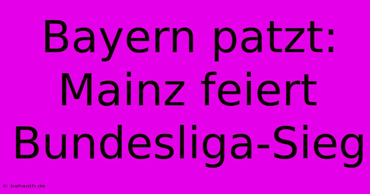 Bayern Patzt: Mainz Feiert Bundesliga-Sieg