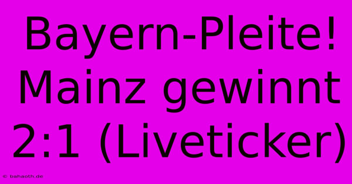 Bayern-Pleite! Mainz Gewinnt 2:1 (Liveticker)