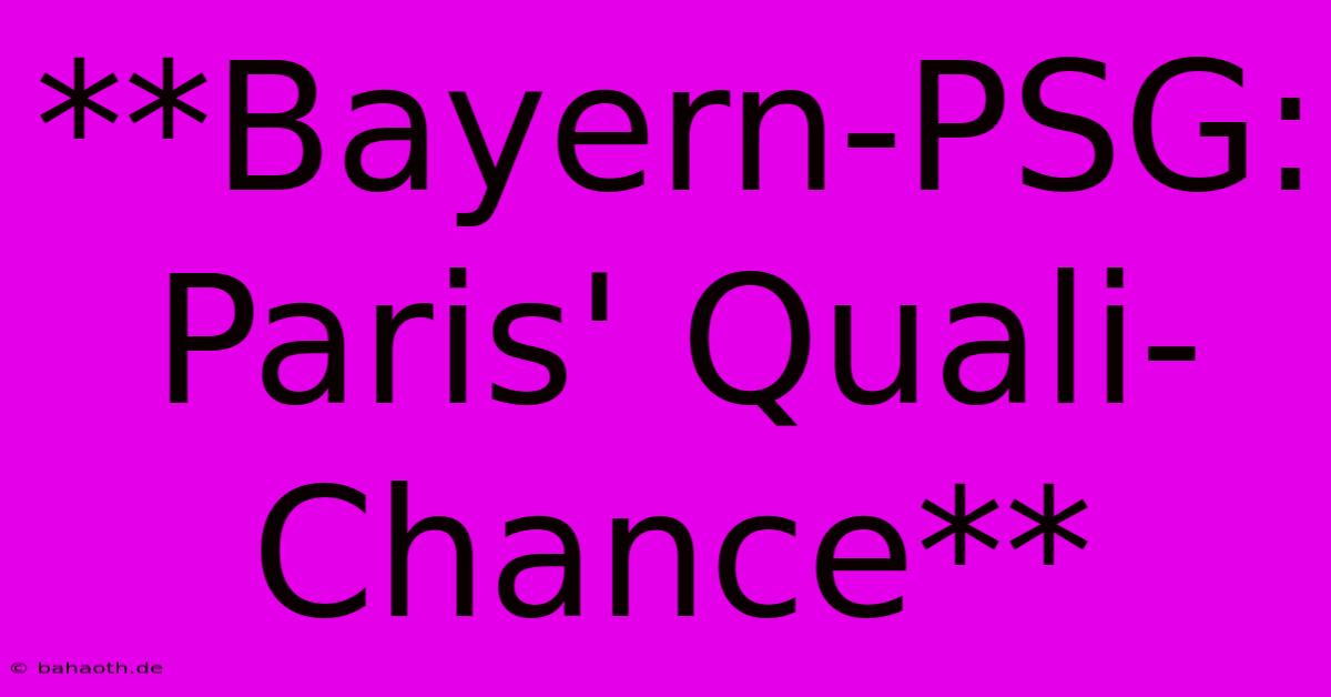 **Bayern-PSG: Paris' Quali-Chance**