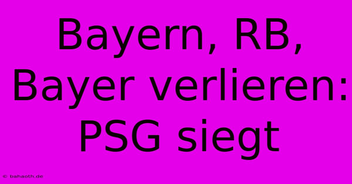 Bayern, RB, Bayer Verlieren: PSG Siegt