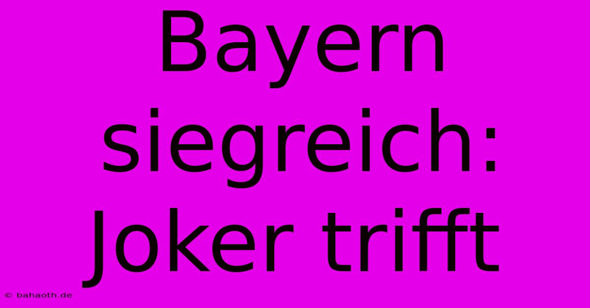 Bayern Siegreich: Joker Trifft