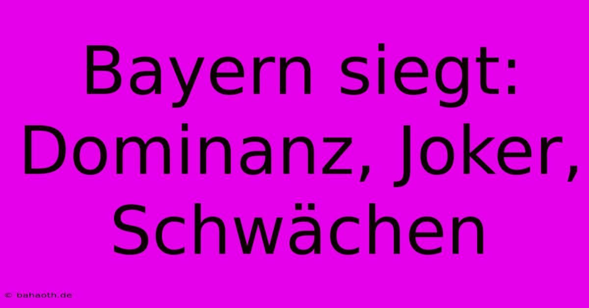 Bayern Siegt: Dominanz, Joker, Schwächen