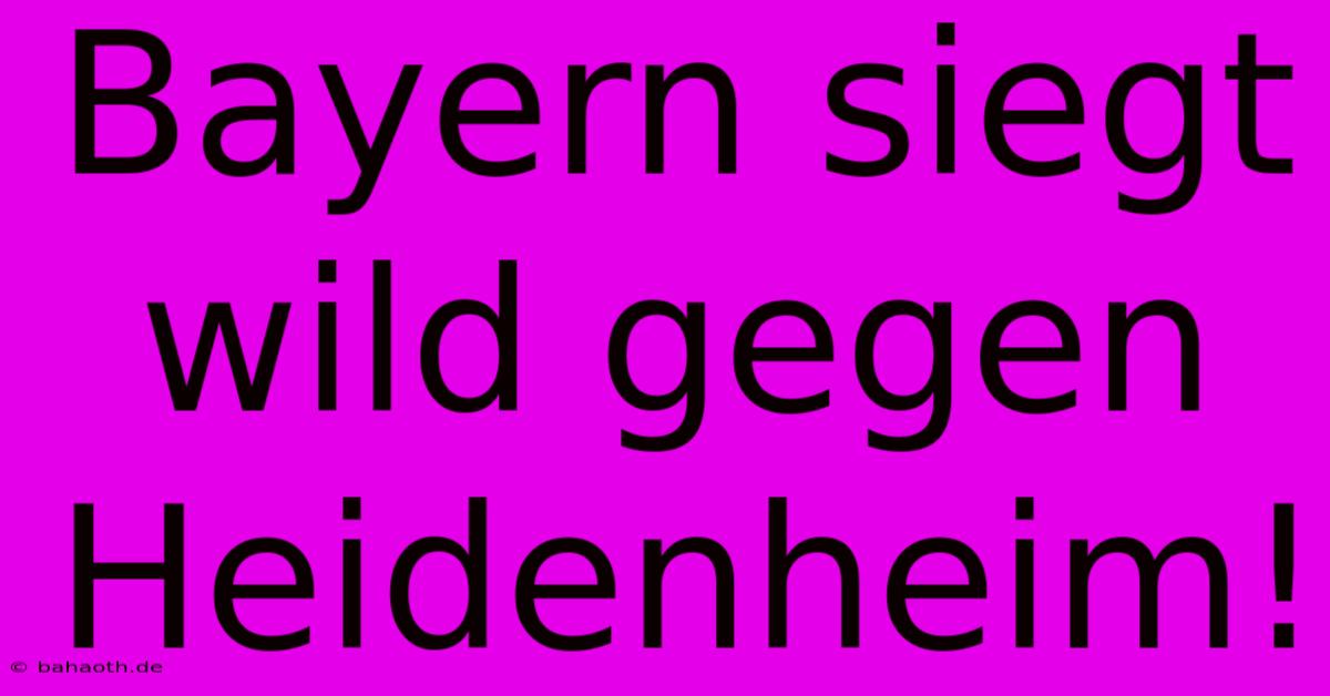 Bayern Siegt Wild Gegen Heidenheim!