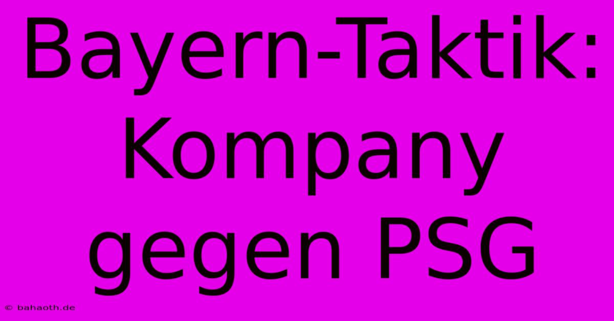 Bayern-Taktik: Kompany Gegen PSG