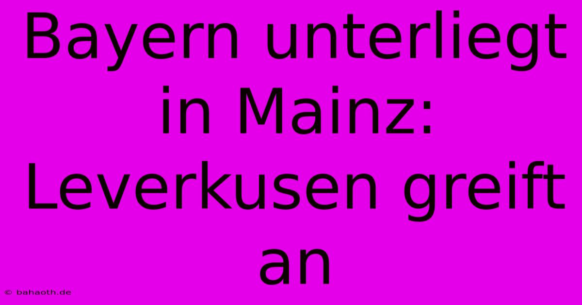 Bayern Unterliegt In Mainz: Leverkusen Greift An