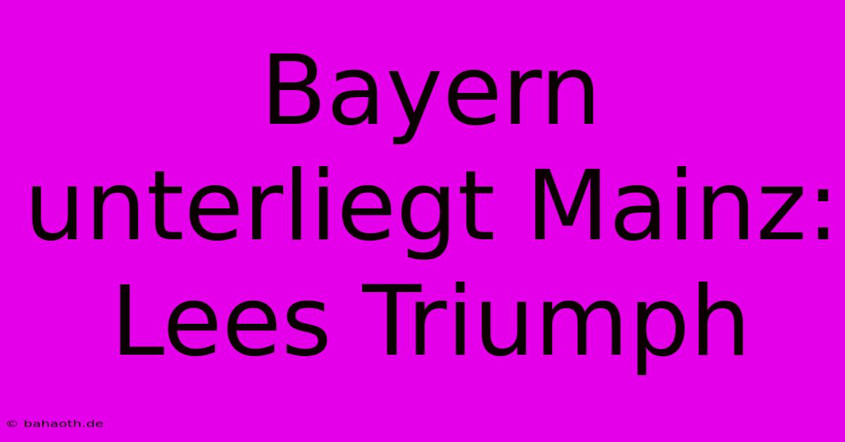 Bayern Unterliegt Mainz: Lees Triumph