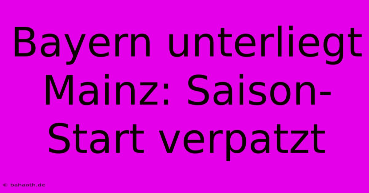 Bayern Unterliegt Mainz: Saison-Start Verpatzt