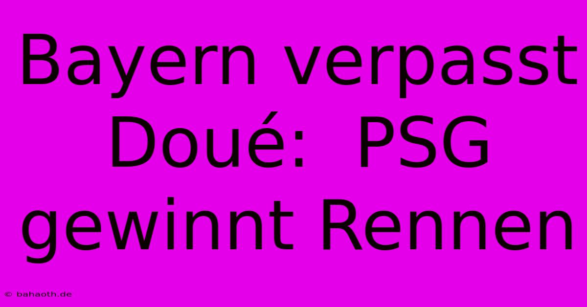 Bayern Verpasst Doué:  PSG Gewinnt Rennen
