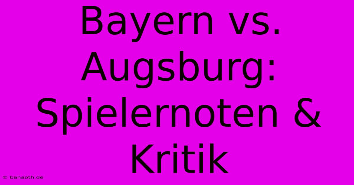 Bayern Vs. Augsburg: Spielernoten & Kritik