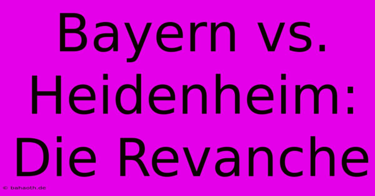 Bayern Vs. Heidenheim: Die Revanche