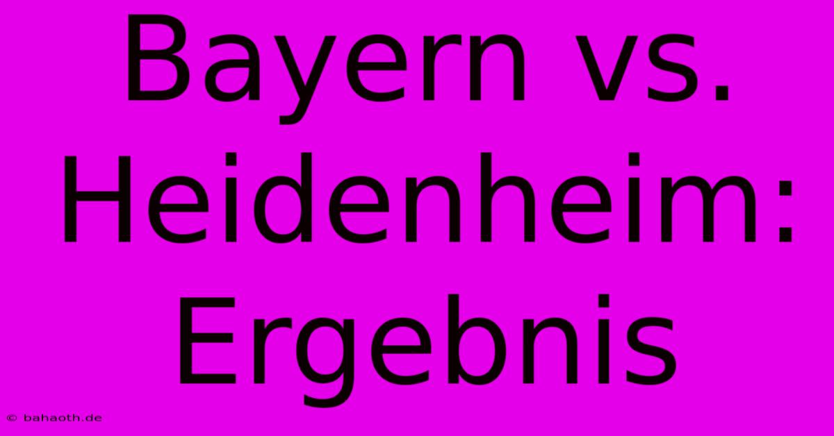 Bayern Vs. Heidenheim: Ergebnis