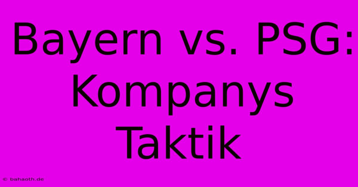 Bayern Vs. PSG: Kompanys Taktik