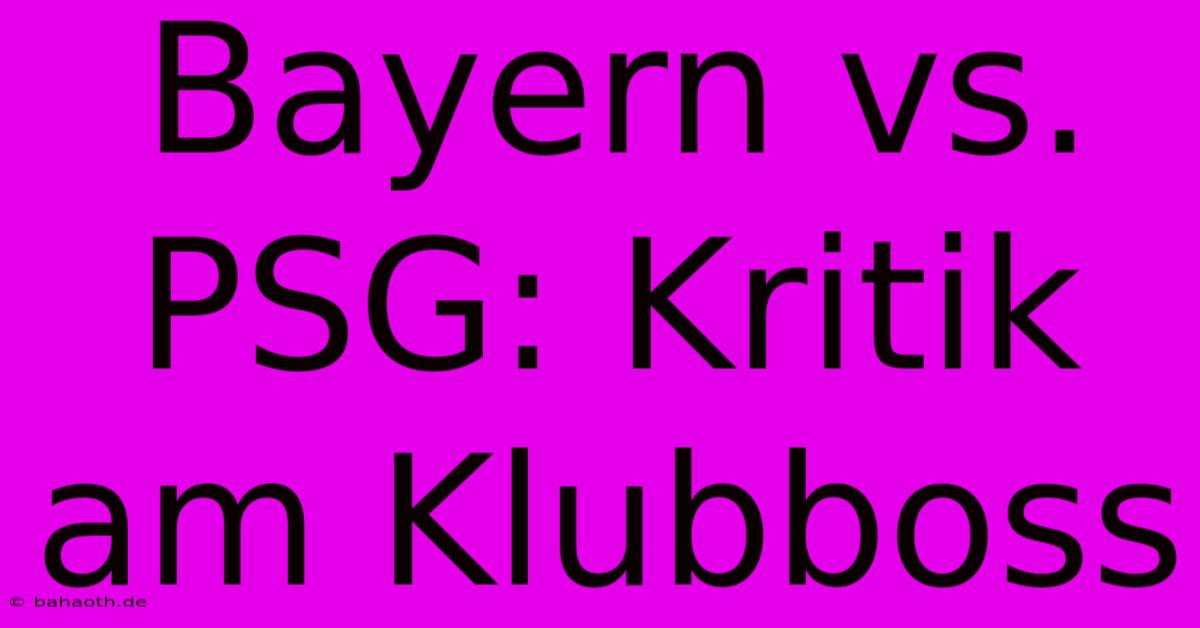 Bayern Vs. PSG: Kritik Am Klubboss