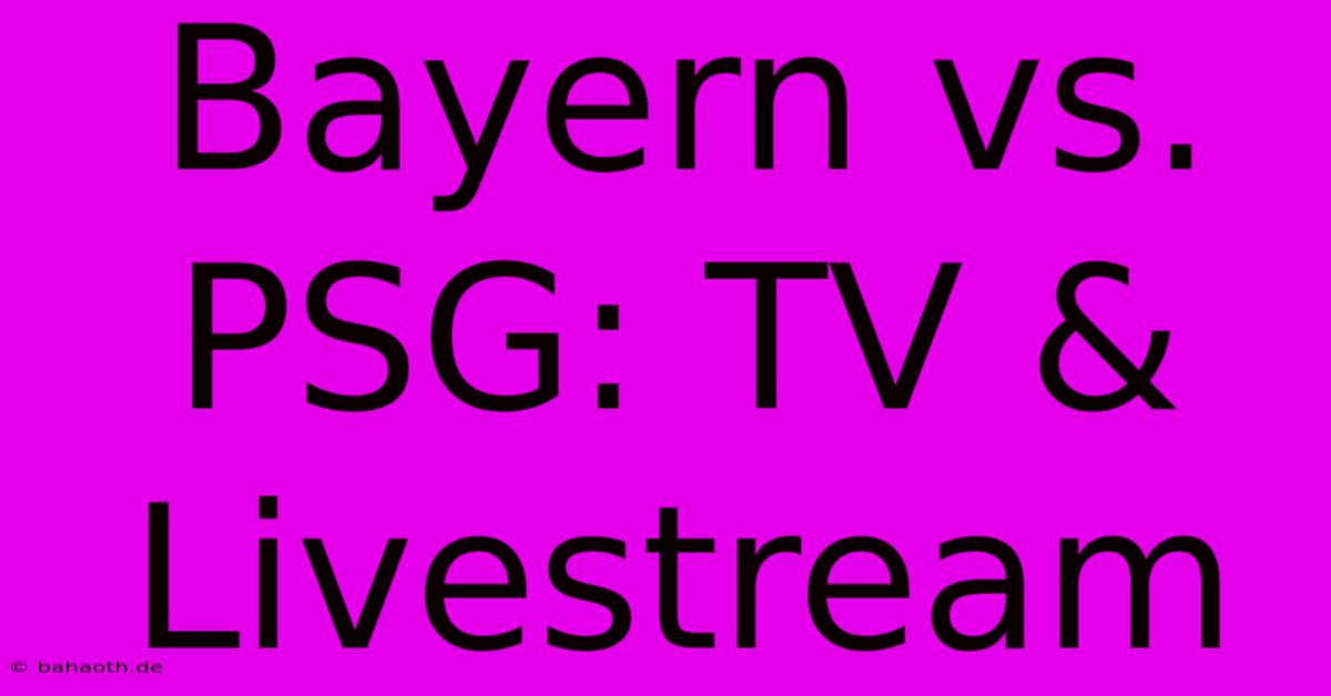 Bayern Vs. PSG: TV & Livestream