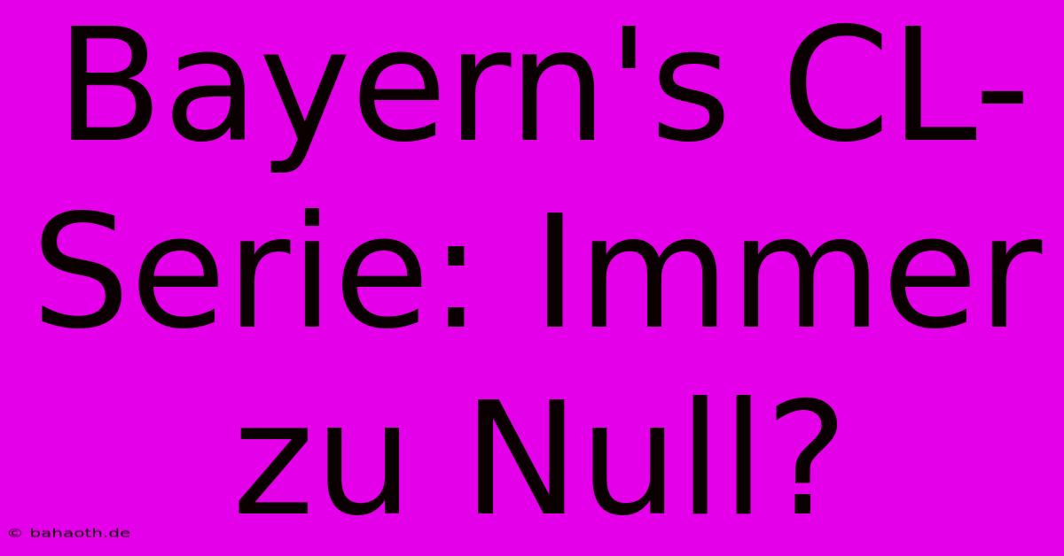 Bayern's CL-Serie: Immer Zu Null?