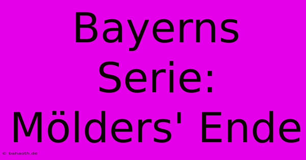 Bayerns Serie: Mölders' Ende