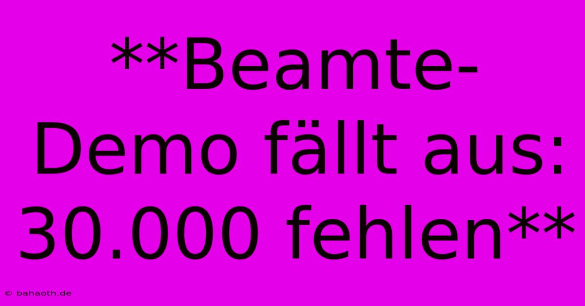 **Beamte-Demo Fällt Aus: 30.000 Fehlen**