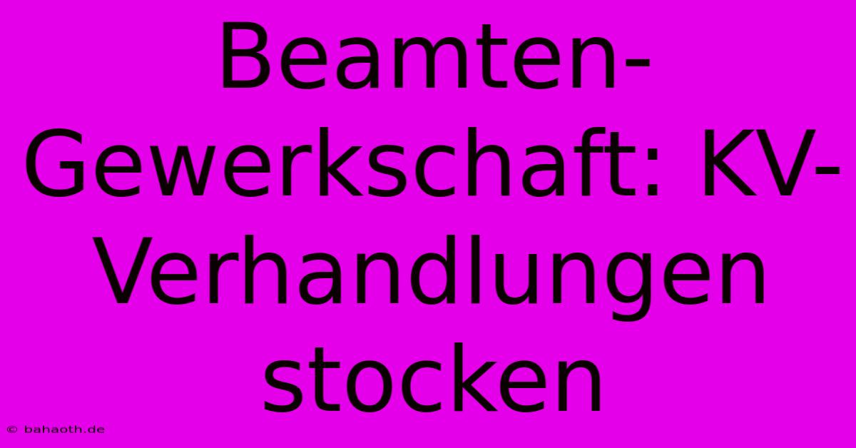 Beamten-Gewerkschaft: KV-Verhandlungen Stocken