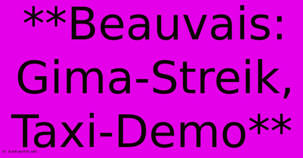 **Beauvais: Gima-Streik, Taxi-Demo**